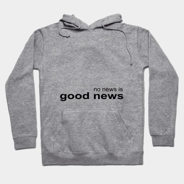 No News is Good News Hoodie by NandanG